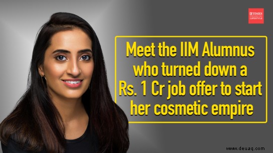 Exklusiv:Treffen Sie den IIM-Alumnus, der einen Rs abgelehnt hat. 1 Cr-Job, um ihr Kosmetikimperium zu gründen 