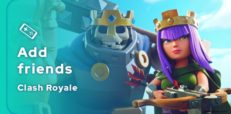 Wie füge ich Freunde in Clash Royale hinzu? 