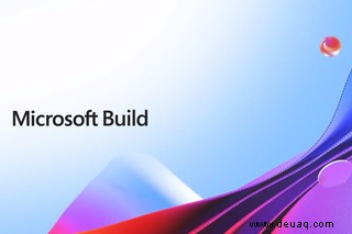 So sehen Sie sich die Build-Konferenz von Microsoft an 