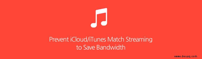 So stoppen Sie das Musik-App-Streaming von Songs aus iCloud/iTunes Match und verhindern Datenverlust 