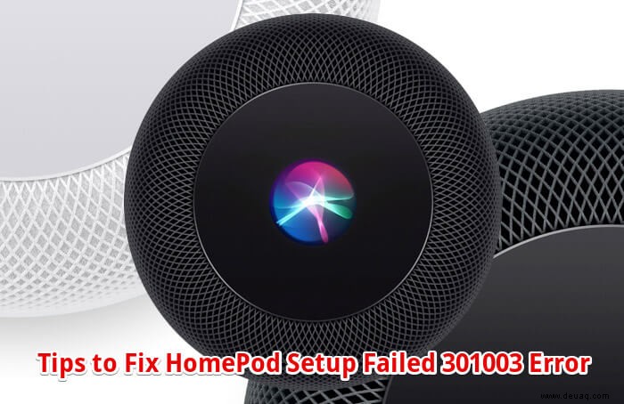 HomePod-Setup fehlgeschlagen 301003 Fehler:So beheben Sie ihn 
