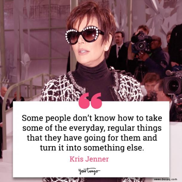 30 Zitate von Kris Jenner darüber, wie man erfolgreich ist, eine Mutter und eine starke Frau (alles auf einmal) 