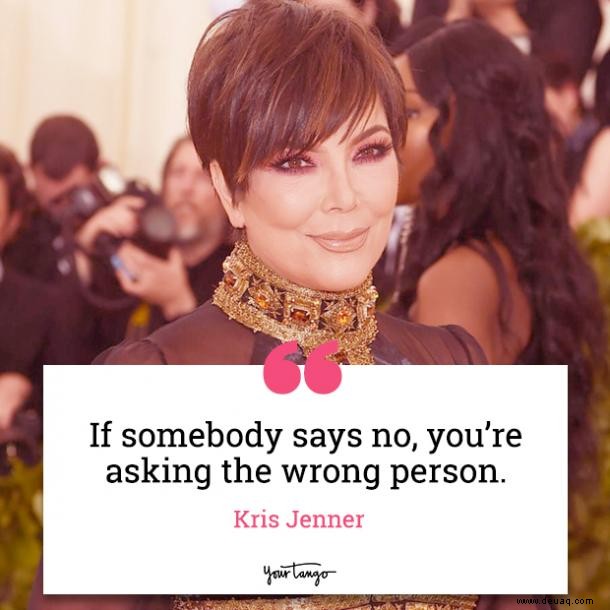 30 Zitate von Kris Jenner darüber, wie man erfolgreich ist, eine Mutter und eine starke Frau (alles auf einmal) 