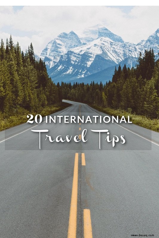 24 Tipps für internationale Reisen:Dinge, die Sie vor einer Auslandsreise tun sollten 