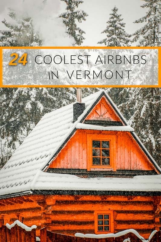 27 einzigartige Airbnbs in Vermont:Baumhäuser, Ferienwohnungen und mehr 