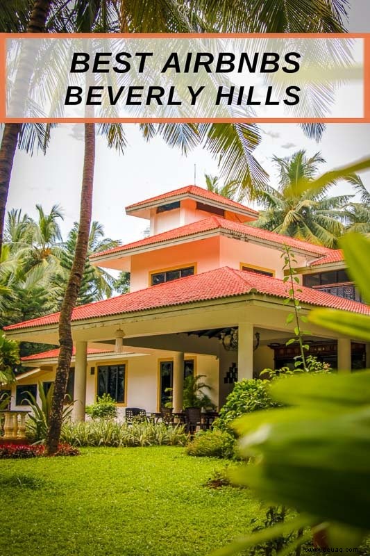 Die 12 besten Airbnbs in Beverly Hills, Kalifornien:Luxusvillen, Anwesen und mehr 