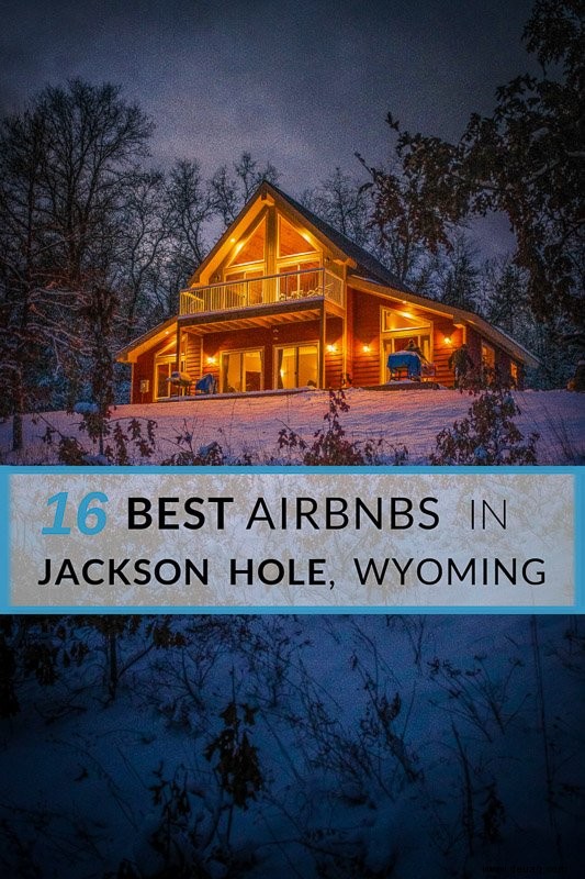 Die 16 besten Airbnbs in Jackson Hole, Wyoming:Hütten, Lodges und mehr 