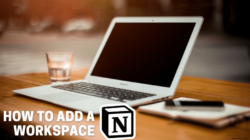 So fügen Sie einen Arbeitsbereich in Notion hinzu