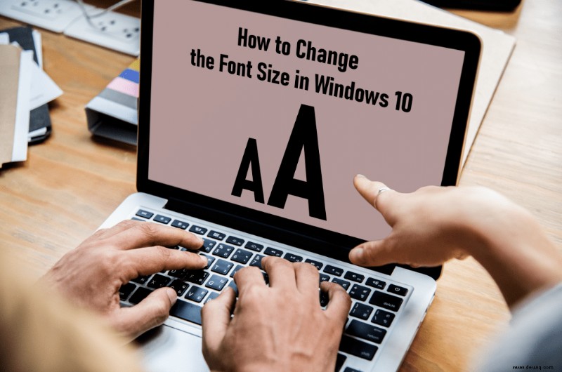 So ändern Sie die Schriftgröße in Windows